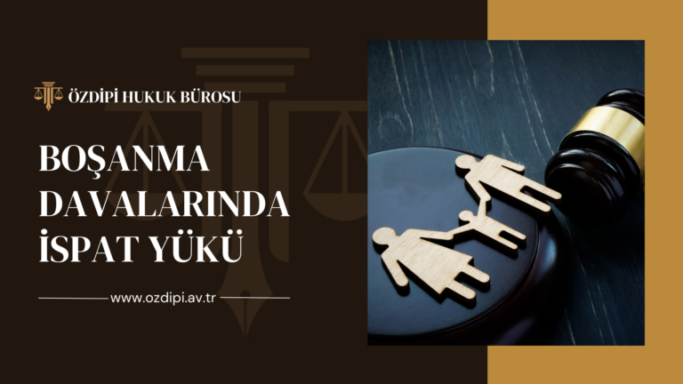 BOŞANMA DAVALARINDA İSPAT YÜKÜ