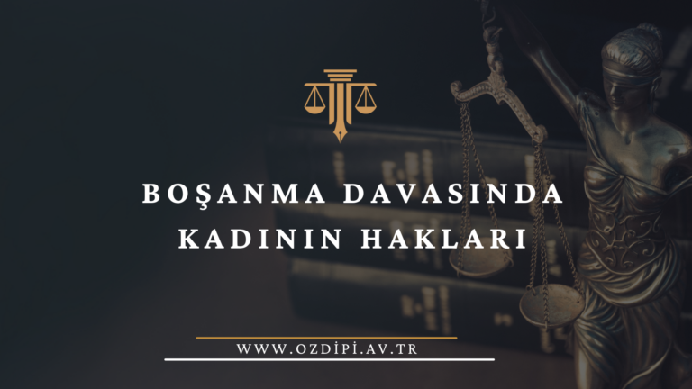 BOŞANMA DAVASINDA KADININ HAKLARI