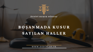 BOŞANMADA KUSUR SAYILAN HALLER