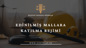 EDİNİLMİŞ MALLARA KATILMA REJİMİ