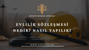 EVLİLİK SÖZLEŞMESİ NEDİR NASIL YAPILIR