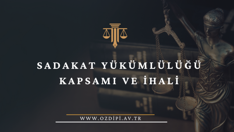 SADAKAT YÜKÜMLÜLÜĞÜ KAPSAMI VE İHALİ