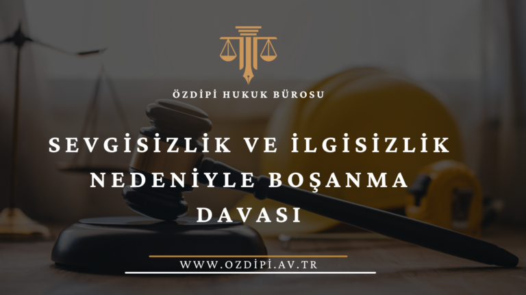 SEVGİSİZLİK VE İLGİSİZLİK NEDENİYLE BOŞANMA DAVASI