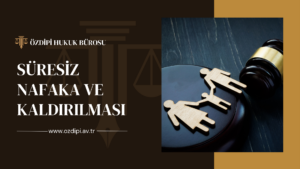 SÜRESİZ NAFAKA VE KALDIRILMASI 2