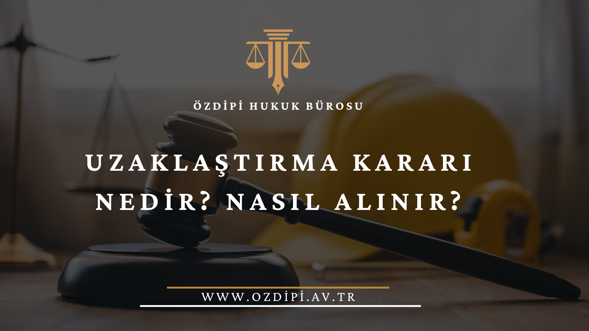 UZAKLAŞTIRMA KARARI NEDİR NASIL ALINIR