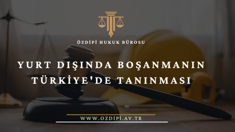 YURT DIŞINDA BOŞANMANIN TÜRKİYE'DE TANINMASI