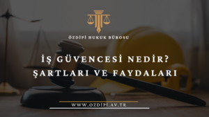 İŞ GÜVENCESİ NEDİR ŞARTLARI VE FAYDALARI