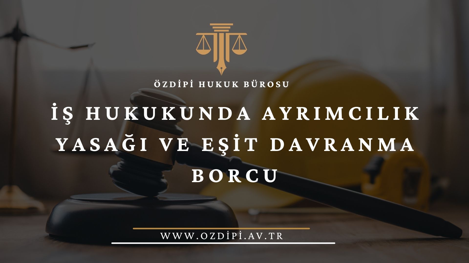 İŞ HUKUKUNDA AYRIMCILIK YASAĞI VE EŞİT DAVRANMA BORCU