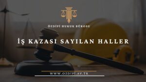 İŞ KAZASI SAYILAN HALLER