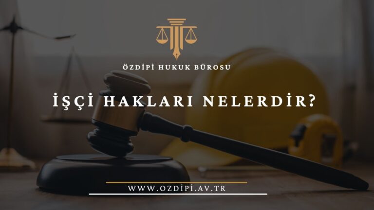 İŞÇİ HAKLARI NELERDİR