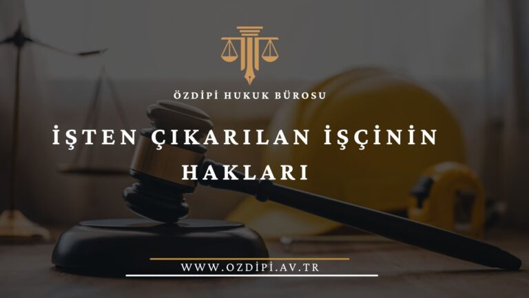 İŞTEN ÇIKARILAN İŞÇİNİN HAKLARI