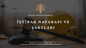 İŞTİRAK NAFAKASI VE ŞARTLARI