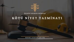 KÖTÜ NİYET TAZMİNATI