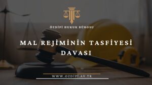 MAL REJİMİNİN TASFİYESİ DAVASI