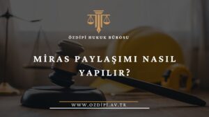 MİRAS PAYLAŞIMI NASIL YAPILIR