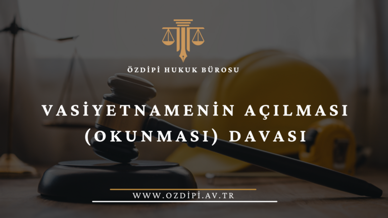 VASİYETNAMENİN AÇILMASI (OKUNMASI) DAVASI