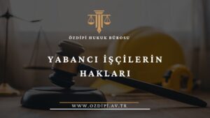 YABANCI İŞÇİLERİN HAKLARI