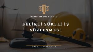 BELİRLİ SÜRELİ İŞ SÖZLEŞMESİ