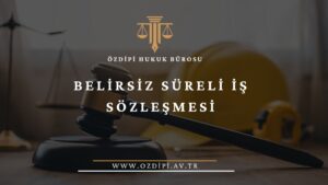 BELİRSİZ SÜRELİ İŞ SÖZLEŞMESİ