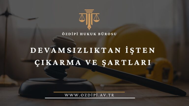 DEVAMSIZLIKTAN İŞTEN ÇIKARMA VE ŞARTLARI