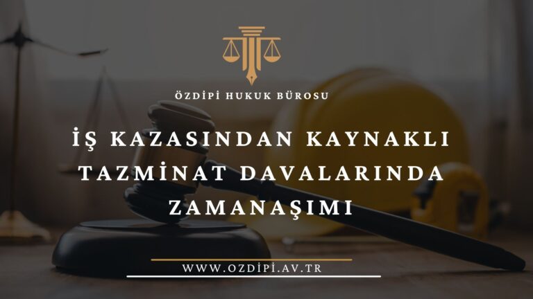 İŞ KAZASINDAN KAYNAKLI TAZMİNAT DAVALARINDA ZAMANAŞIMI