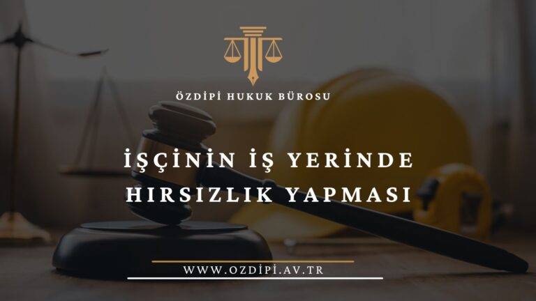 İŞÇİNİN İŞ YERİNDE HIRSIZLIK YAPMASI