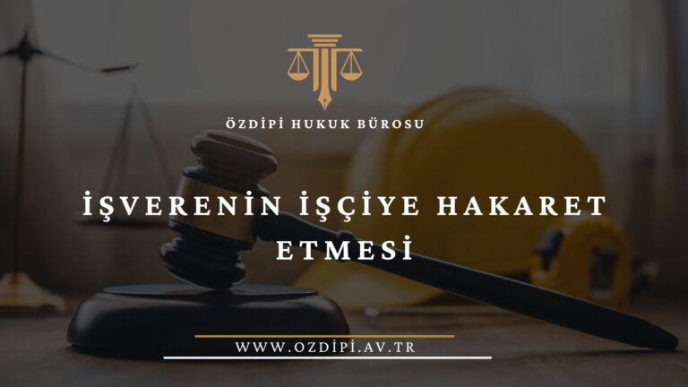 İŞVERENİN İŞÇİYE HAKARET ETMESİ