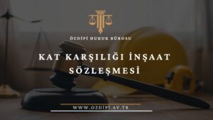 KAT KARŞILIĞI İNŞAAT SÖZLEŞMESİ