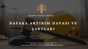 NAFAKA ARTIRIM DAVASI VE ŞARTLARI