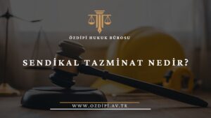 SENDİKAL TAZMİNAT NEDİR