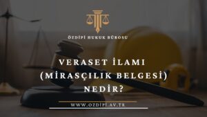 VERASET İLAMI (MİRASÇILIK BELGESİ) NEDİR