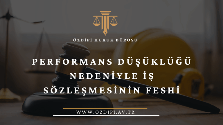 Performans Düşüklüğü Nedeniyle İş Sözleşmesinin Feshi