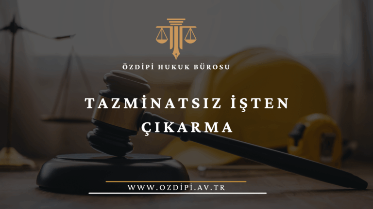 TAZMİNATSIZ İŞTEN ÇIKARMA