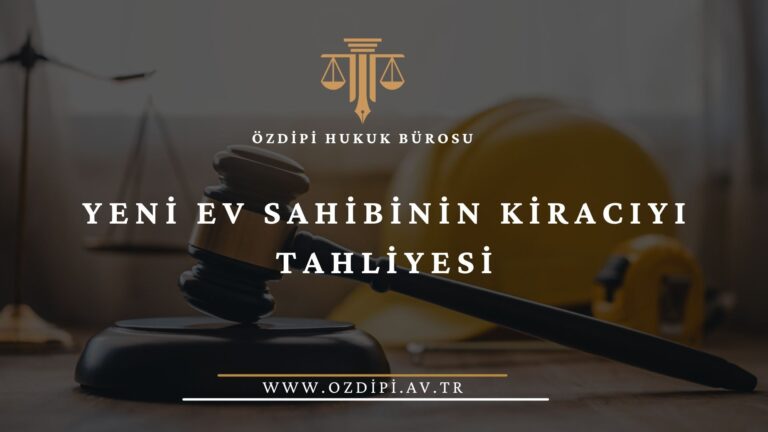 YENİ EV SAHİBİNİN KİRACIYI TAHLİYESİ